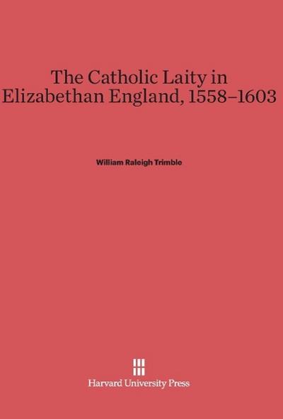 The Catholic Laity in Elizabethan England, 1558-1603
