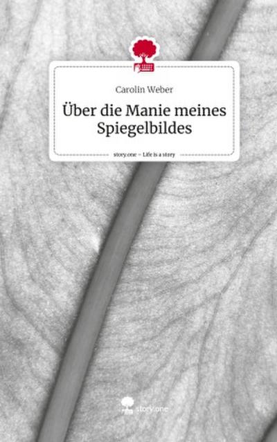 Über die Manie meines Spiegelbildes. Life is a Story - story.one 