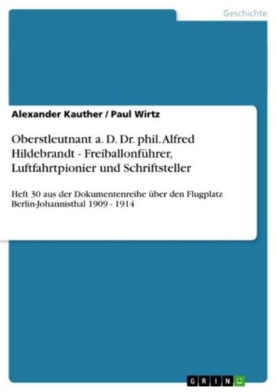 Oberstleutnant a. D. Dr. phil. Alfred Hildebrandt - Freiballonführer, Luftfahrtpionier und Schriftsteller