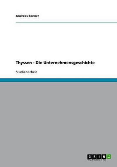 Thyssen - Die Unternehmensgeschichte