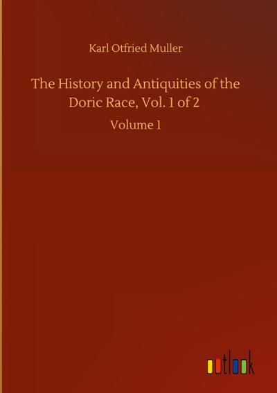 The History and Antiquities of the Doric Race, Vol. 1 of 2