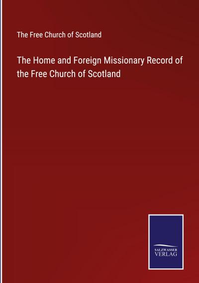 The Home and Foreign Missionary Record of the Free Church of Scotland