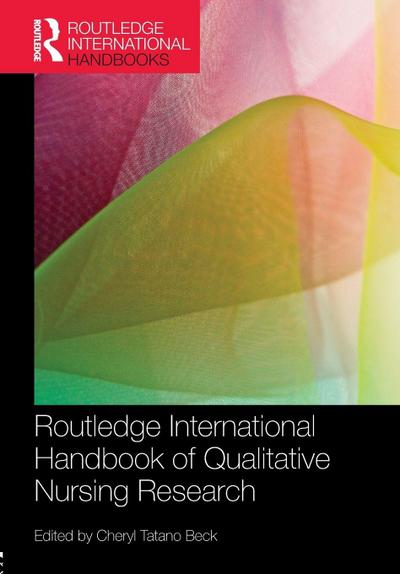 Routledge International Handbook of Qualitative Nursing Research