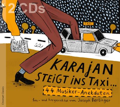 Karajan steigt ins Taxi...- 44 Musiker-Anekdoten, hin- und hergerichtet von Joseph Berlinger