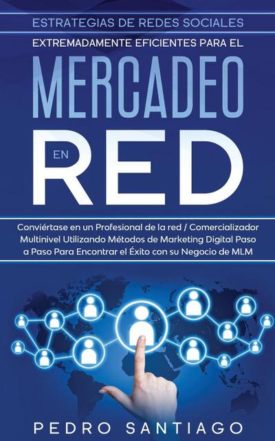 Estrategias de Redes Sociales Extremadamente Eficientes Para el Mercadeo en red