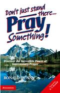 Don’t Just Stand There, Pray Something