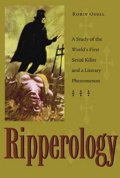 Ripperology: A Study of the World’s First Serial Killer and a Literary Phenomenon