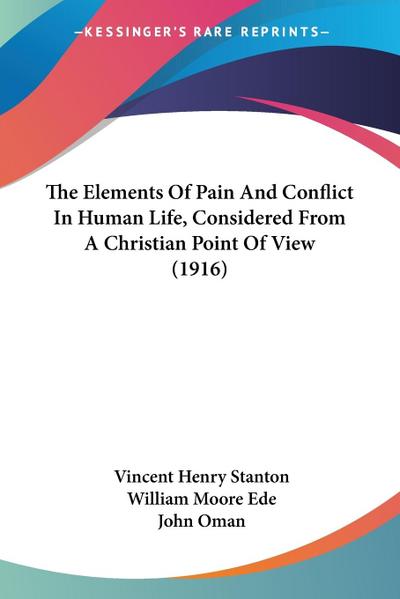 The Elements Of Pain And Conflict In Human Life, Considered From A Christian Point Of View (1916)
