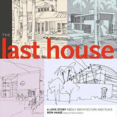 The Last House: A Love Story about Architecture and Place Volume 1