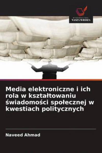 Media elektroniczne i ich rola w kszta¿towaniu ¿wiadomo¿ci spo¿ecznej w kwestiach politycznych