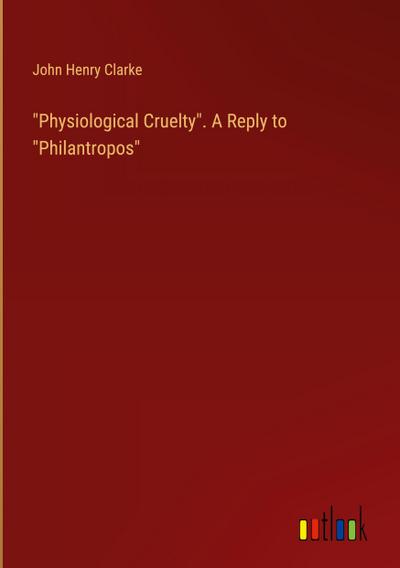 "Physiological Cruelty". A Reply to "Philantropos"