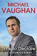 Michael Vaughan: Time to Declare - My Autobiography