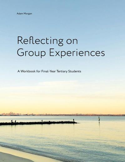 Morgan, A: Reflecting on Group Experiences