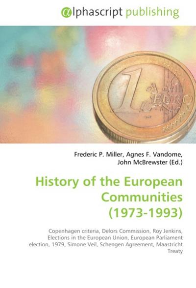 History of the European Communities (1973-1993) - Frederic P. Miller