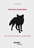 Der Fuchs und die Gï¿½ttin: Erkenntnisse ï¿½ber ein heiliges Tier der Groï¿½en Mutter Klaus Mailahn Author
