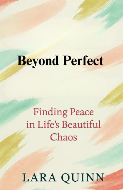 Beyond Perfect: Finding Peace in Life’s Beautiful Chaos