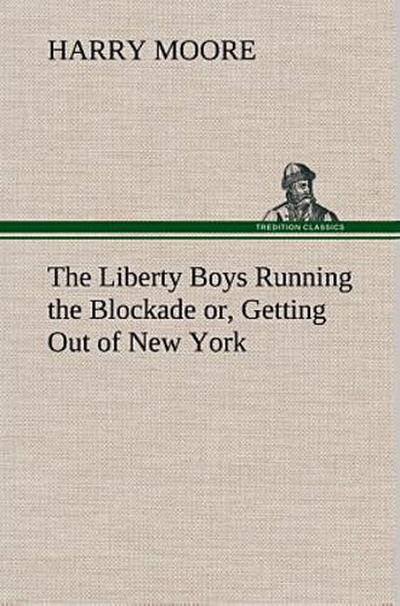 The Liberty Boys Running the Blockade or, Getting Out of New York