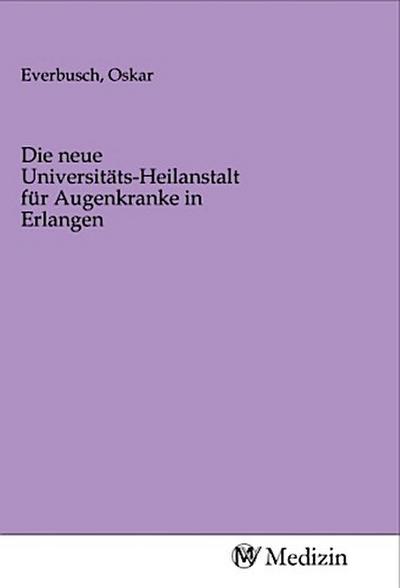 Die neue Universitäts-Heilanstalt für Augenkranke in Erlangen