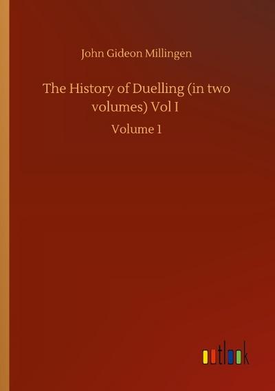 The History of Duelling (in two volumes) Vol I