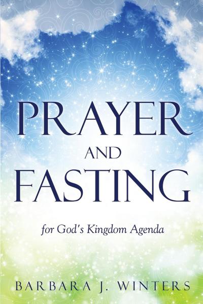 Prayer and Fasting for God’s Kingdom Agenda