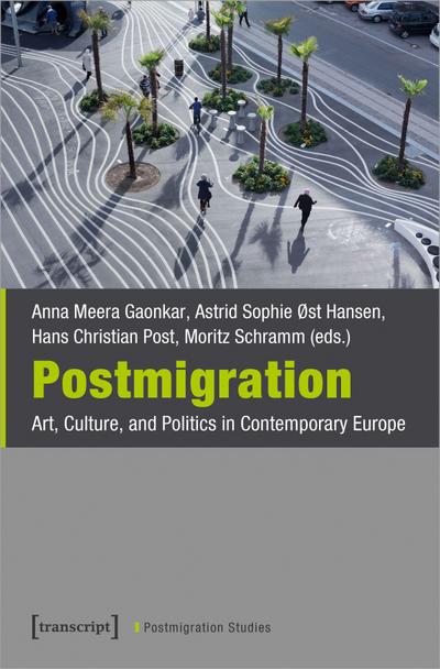 Postmigration: Art, Culture, and Politics in Contemporary Europe (Postmigrantische Studien)