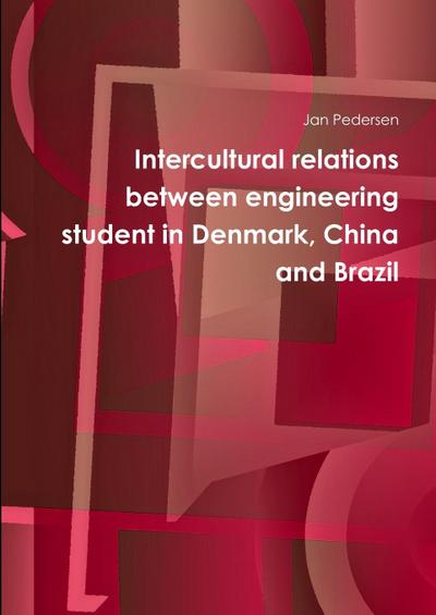 Intercultural relations between engineering student in Denmark, China and Brazil