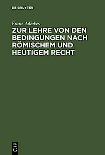 Zur Lehre von den Bedingungen nach Römischem und heutigem Recht