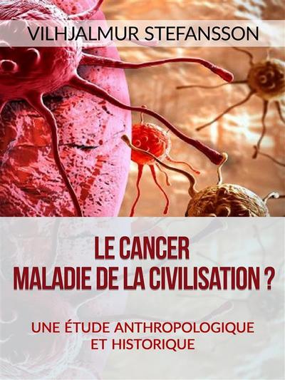 Le cancer - Maladie de la civilisation? (Traduit)