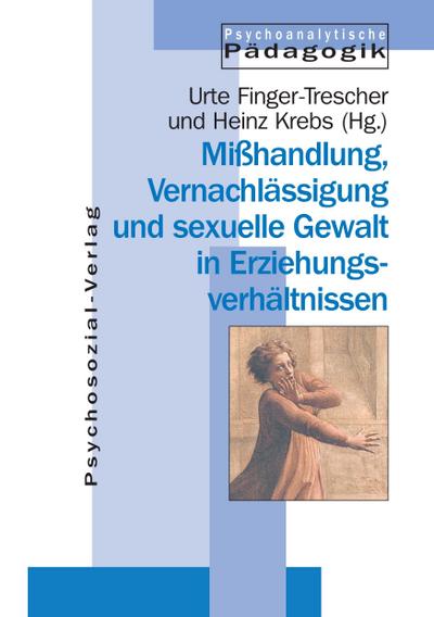 Mißhandlung, Vernachlässigung und sexuelle Gewalt in Erziehungsverhältnissen