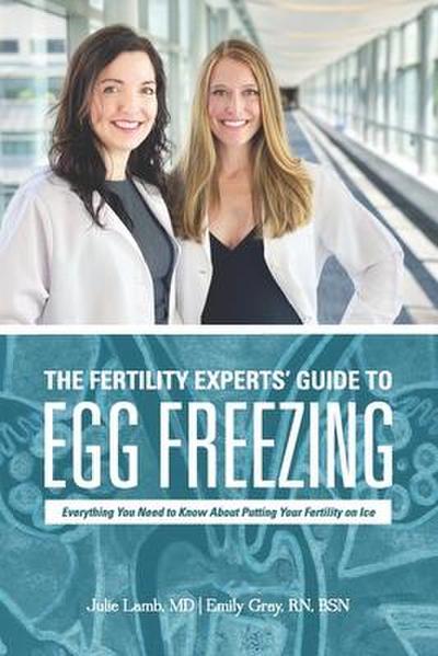 The Fertility Experts’ Guide to Egg Freezing