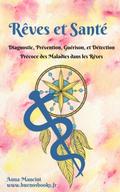 Rêves et Santé: diagnostic, prévention, guérison, et détection précoce des maladies dans les rêves (L’Art de Rêver, #6)