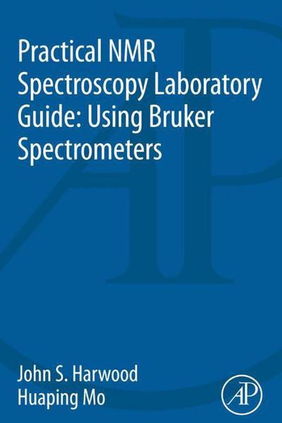 Practical NMR Spectroscopy Laboratory Guide: Using Bruker Spectrometers