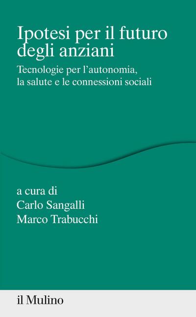 Ipotesi per il futuro degli anziani. Tecnologie per l’autonomia, la salute e le connessioni sociali