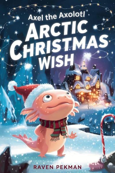 Axel the Axolotl’s Arctic Christmas Wish