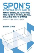 Spon’s Estimating Costs Guide to Minor Works, Alterations and Repairs to Fire, Flood, Gale and Theft Damage