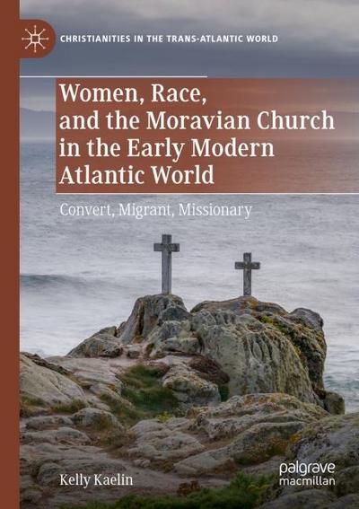 Women, Race, and the Moravian Church in the Early Modern Atlantic World