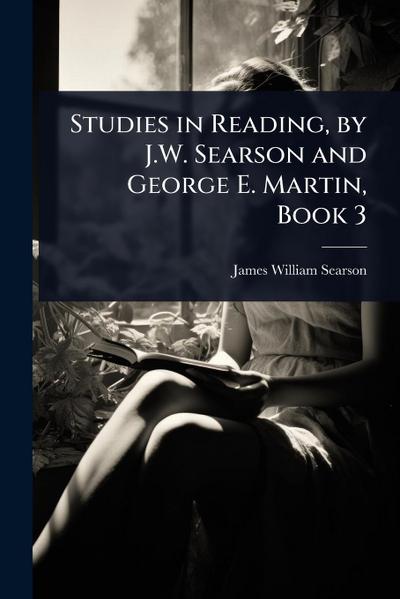 Studies in Reading, by J.W. Searson and George E. Martin, Book 3