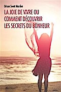La joie de vivre ou comment découvrir les Secrets du Bonheur
