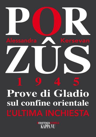 Porzus 1945. Prove di Gladio sul confine orientale. L’ultima inchiesta