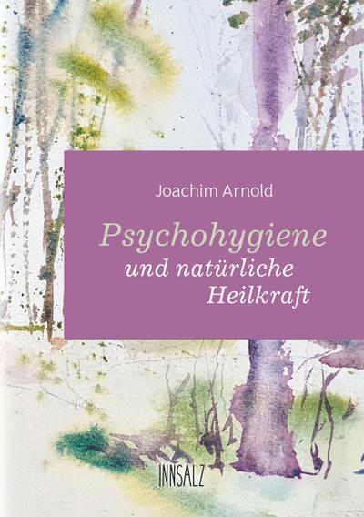 Psychohygiene und natürliche Heilkraft