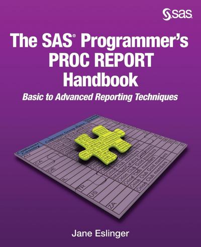 The SAS Programmer’s PROC REPORT Handbook