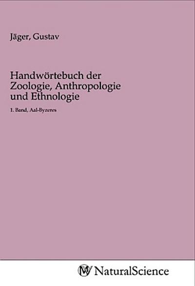 Handwörtebuch der Zoologie, Anthropologie und Ethnologie