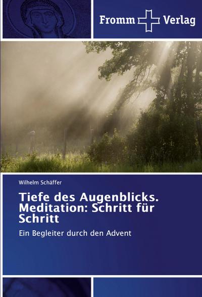 Tiefe des Augenblicks. Meditation: Schritt für Schritt