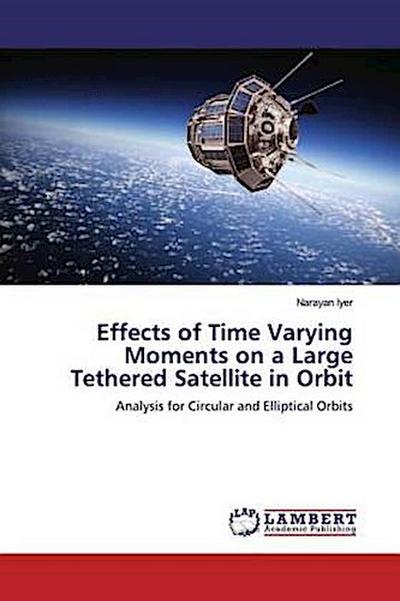 Effects of Time Varying Moments on a Large Tethered Satellite in Orbit