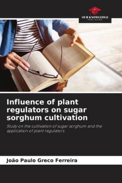 Influence of plant regulators on sugar sorghum cultivation