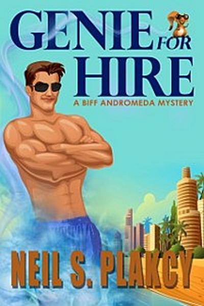 Genie for Hire: A Biff Andromeda Mystery