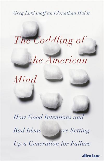 The Coddling of the American Mind