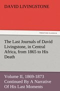 The Last Journals of David Livingstone, in Central Africa, from 1865 to His Death II