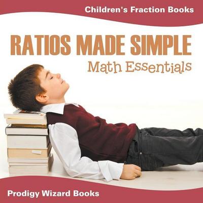 Ratios Made Simple Math Essentials: Children’s Fraction Books