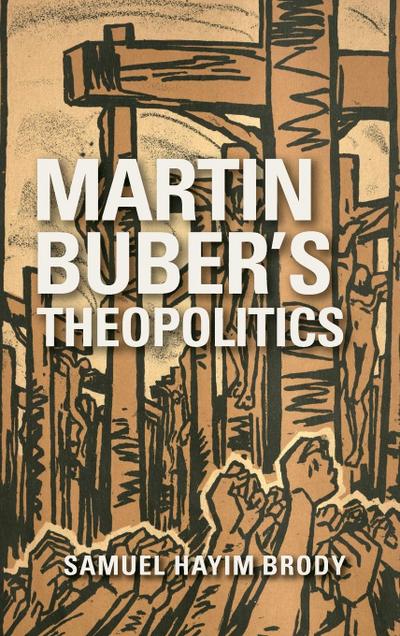 Martin Buber’s Theopolitics